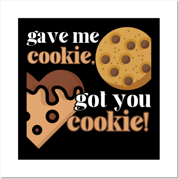 Gave Me Cookie, Got You Cookie Wall Art by The Grab Gallery